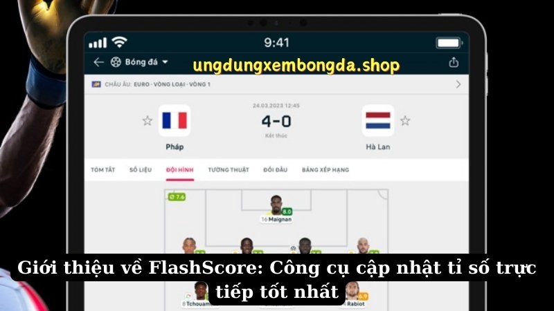 Giới thiệu về FlashScore: Công cụ cập nhật tỉ số trực tiếp tốt nhất