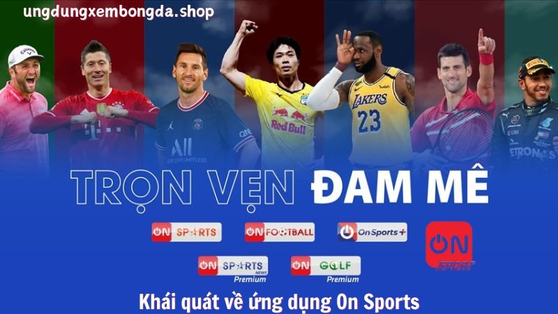 On Sports - Ứng Dụng Xem Bóng Đá Trực Tuyến Tuyệt Vời 6 Khái quát về ứng dụng On Sports