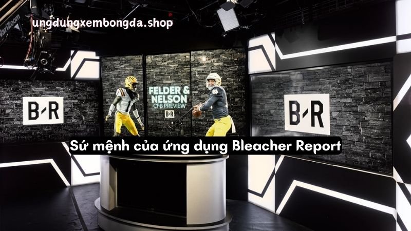 Sứ mệnh của ứng dụng Bleacher Report