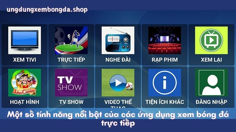 Ứng Dụng Xem Bóng Đá Trực Tiếp - Giải Pháp Hoàn Hảo Cho Người Hâm Mộ 6 Một số tính năng nổi bật của các ứng dụng xem bóng đá trực tiếp