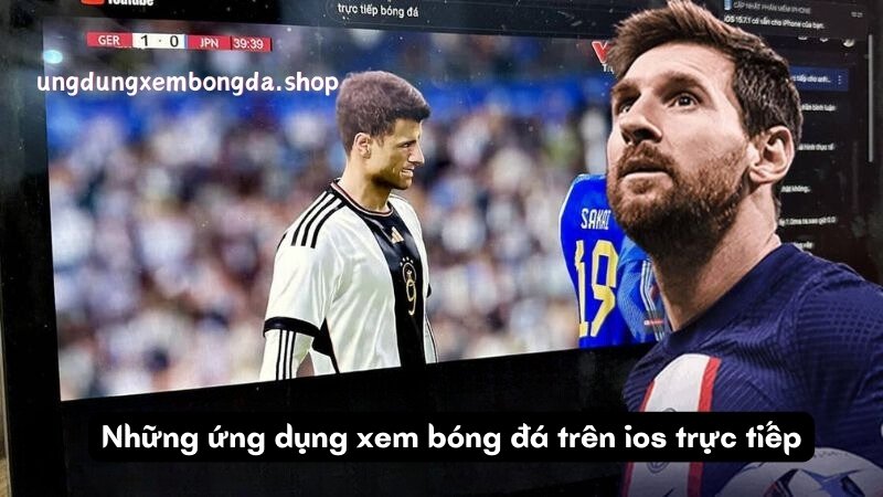 Ứng dụng Xem Bóng Đá Trên iOS: Trải Nghiệm Bóng Đá Đỉnh Cao Mọi Lúc Mọi Nơi 7 Những ứng dụng xem bóng đá trên ios trực tiếp